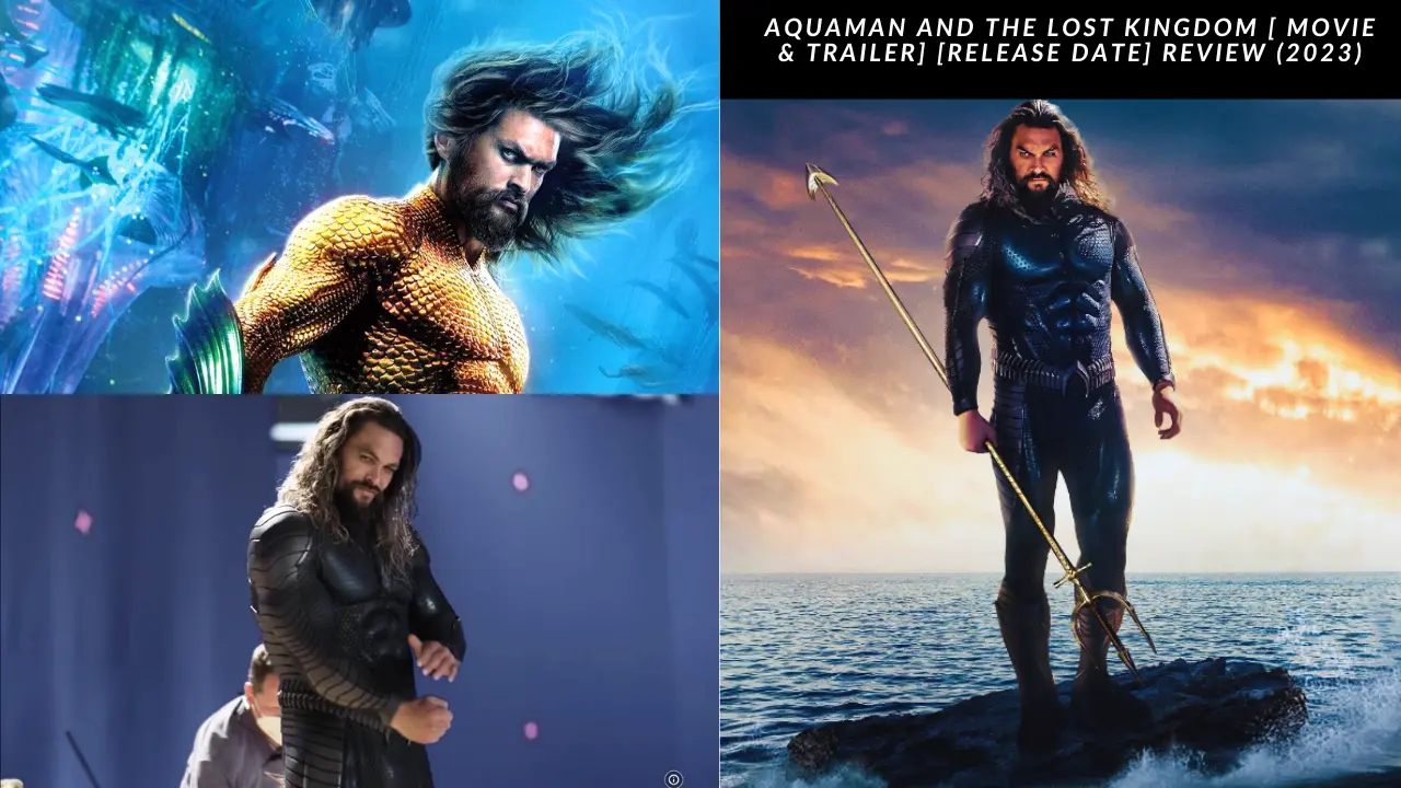 Aquaman and the Lost Kingdom [ Movie & Trailer] [Release Date] Review (2023)