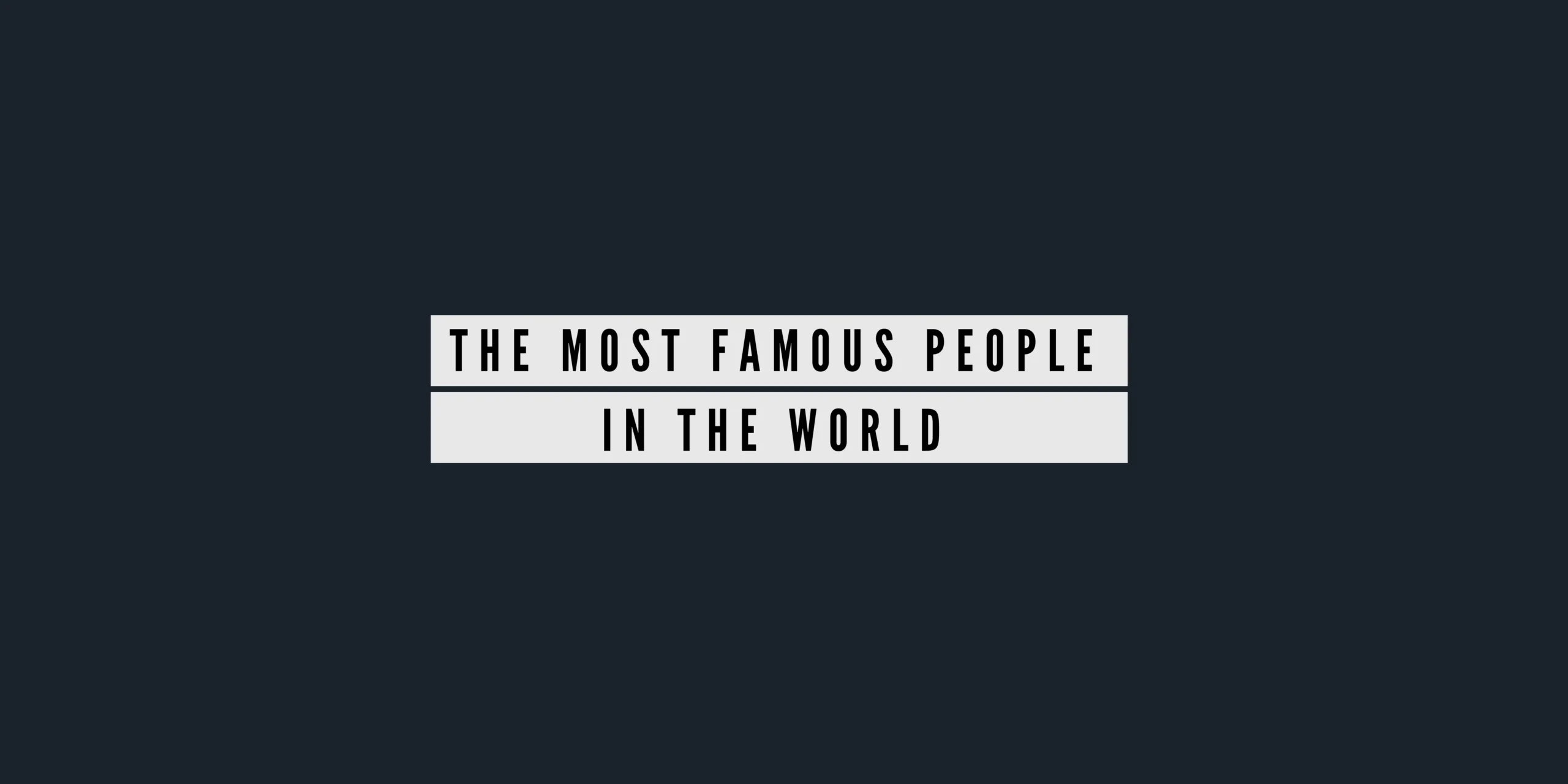 Most Famous People In The World