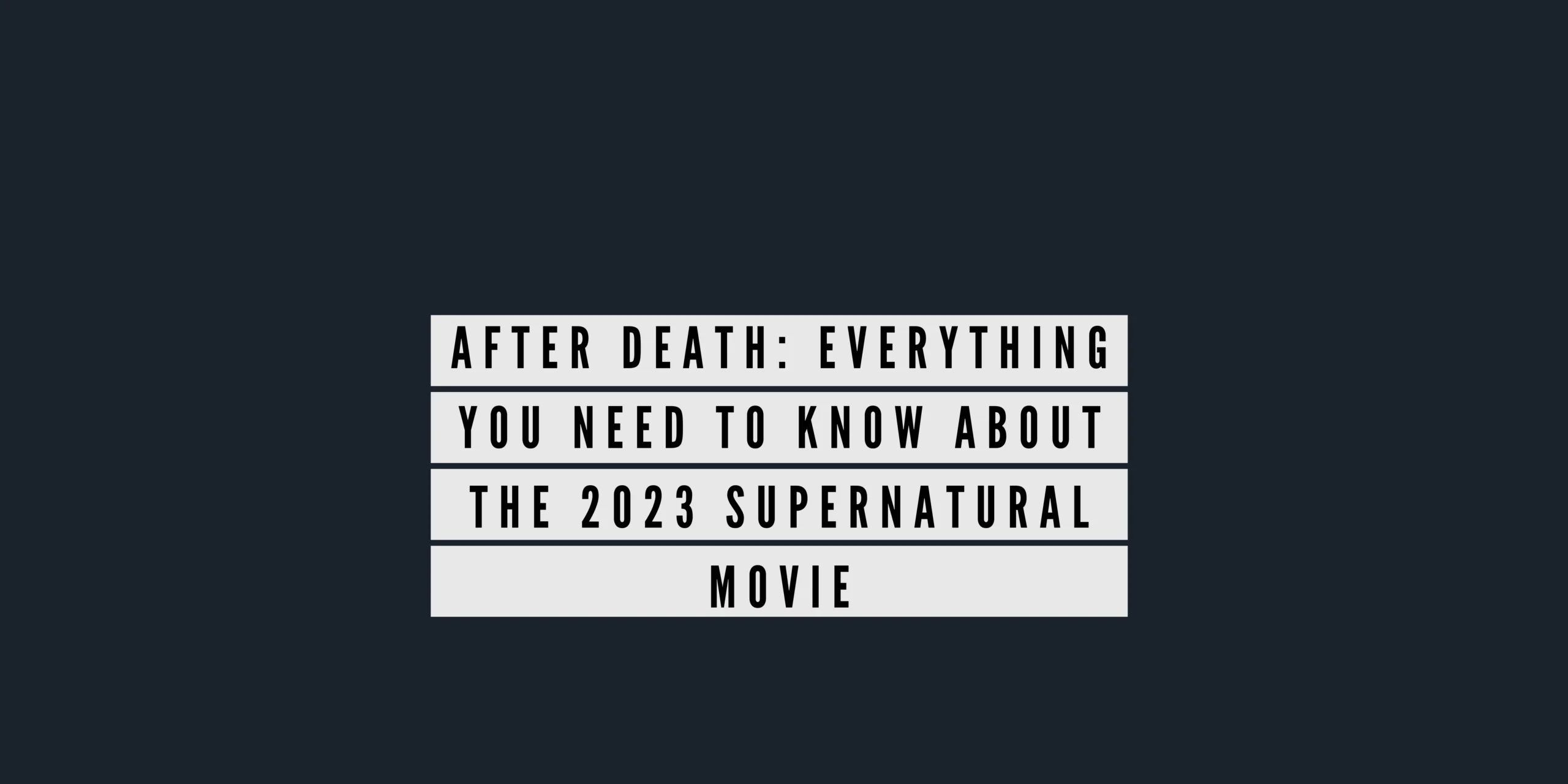 After Death Everything You Need To Know About the 2023 Supernatural Movie