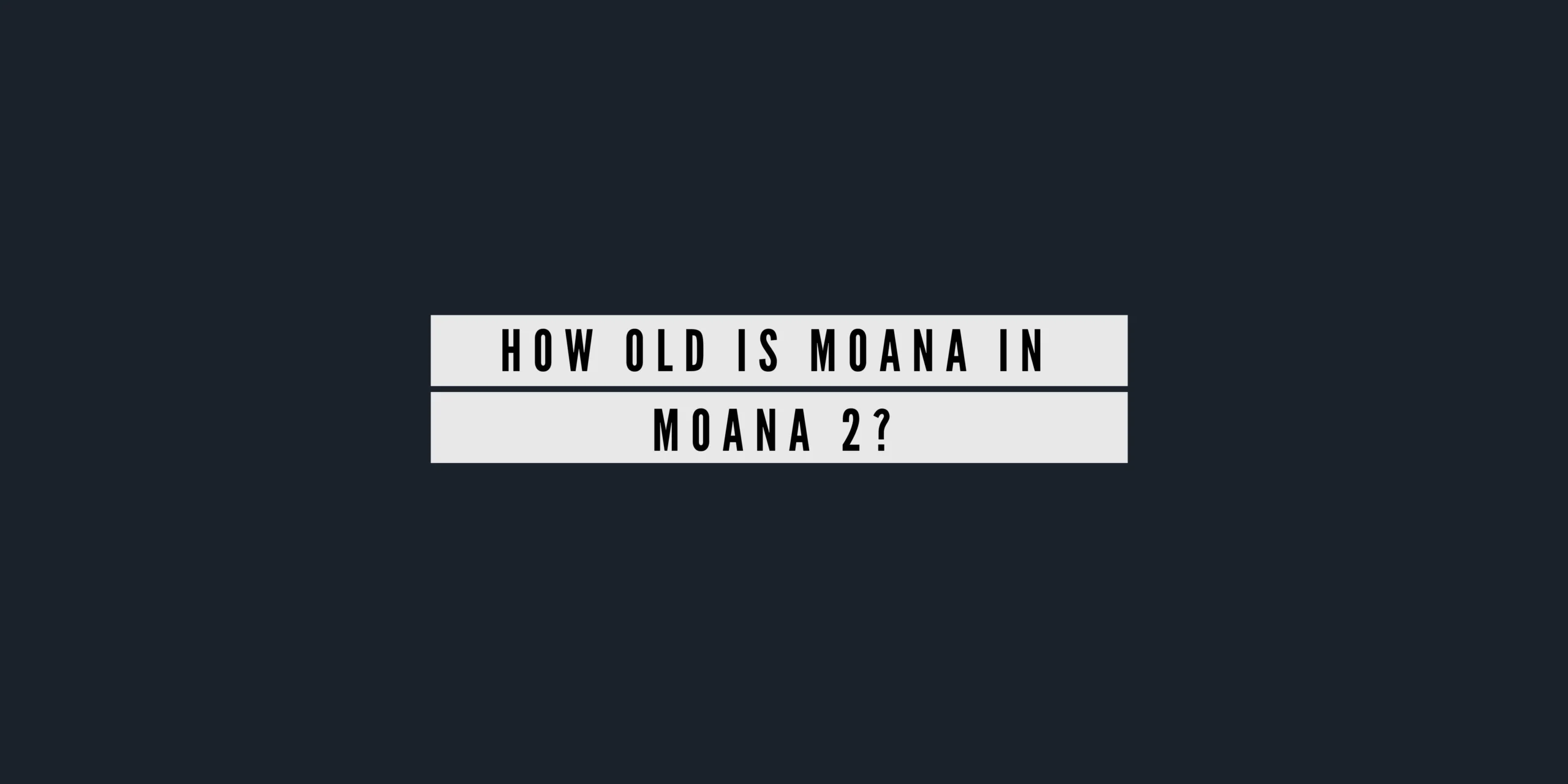 How old is Moana in Moana 2