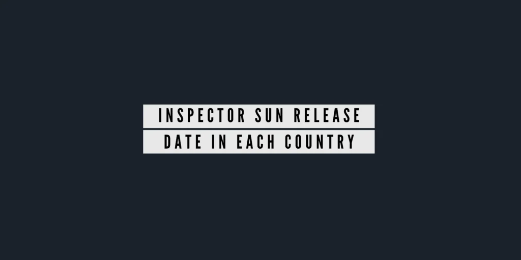 Inspector Sun Release Date In Each Country