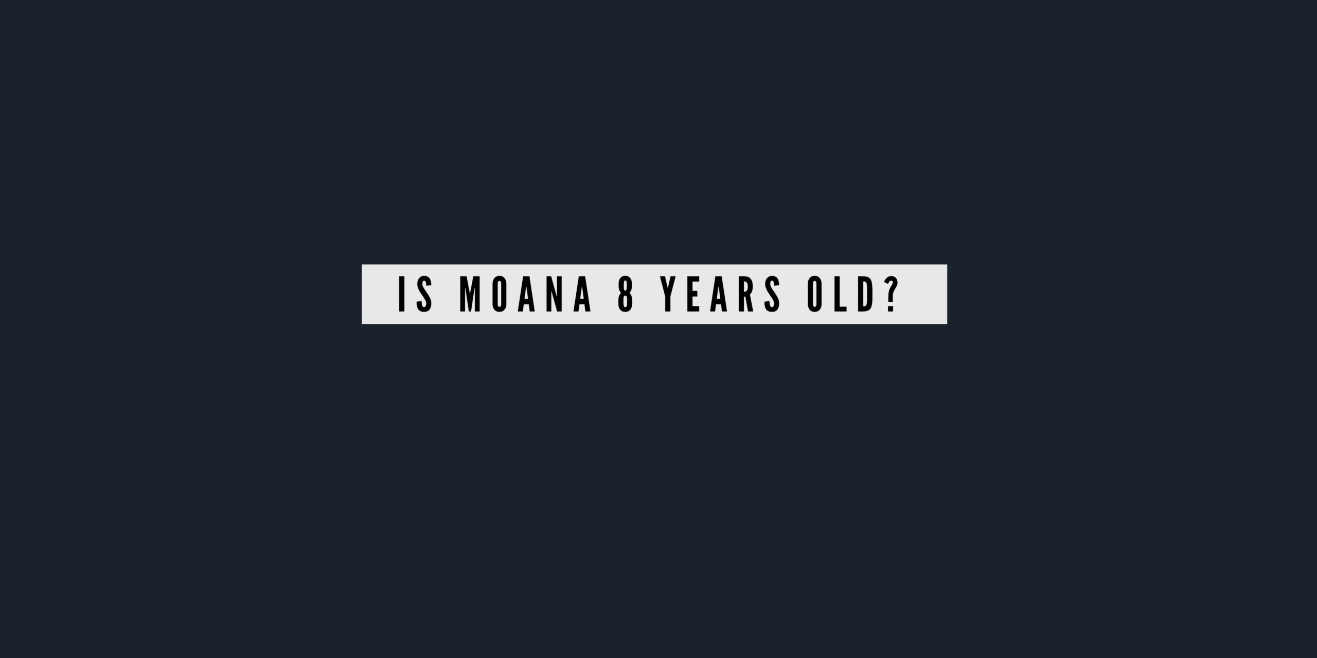 Is Moana 8 Years Old