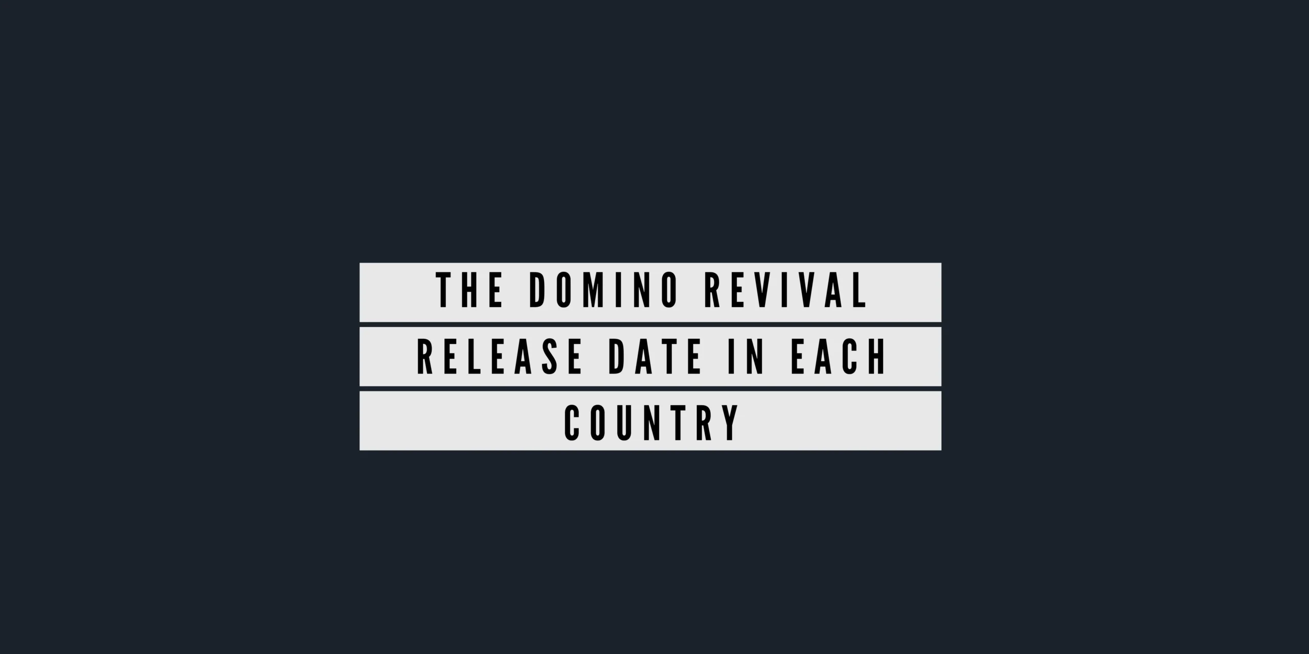 The Domino Revival Release Date In Each Country