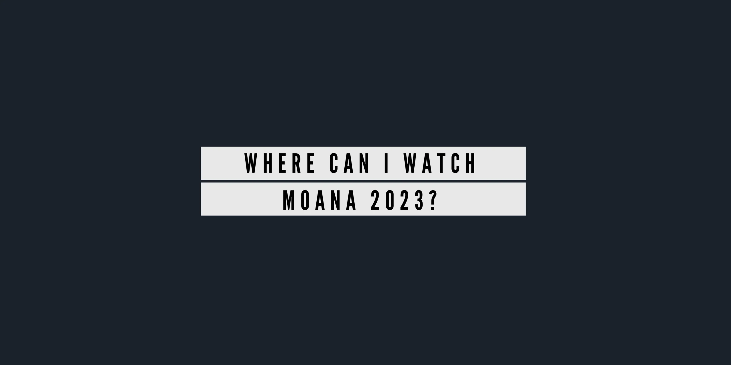Where to Watch Moana in 2023