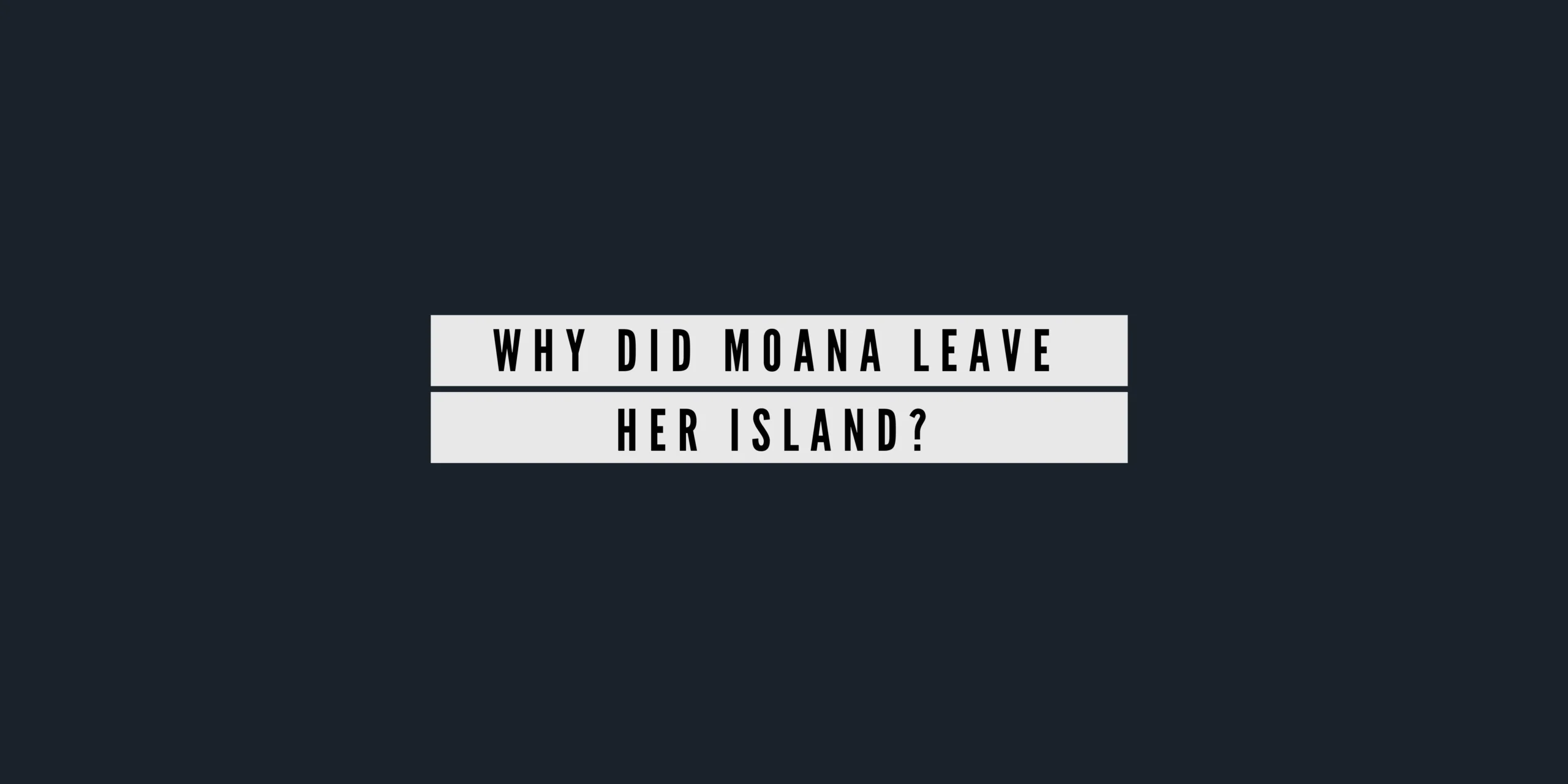 Why Did Moana Leave Her Island