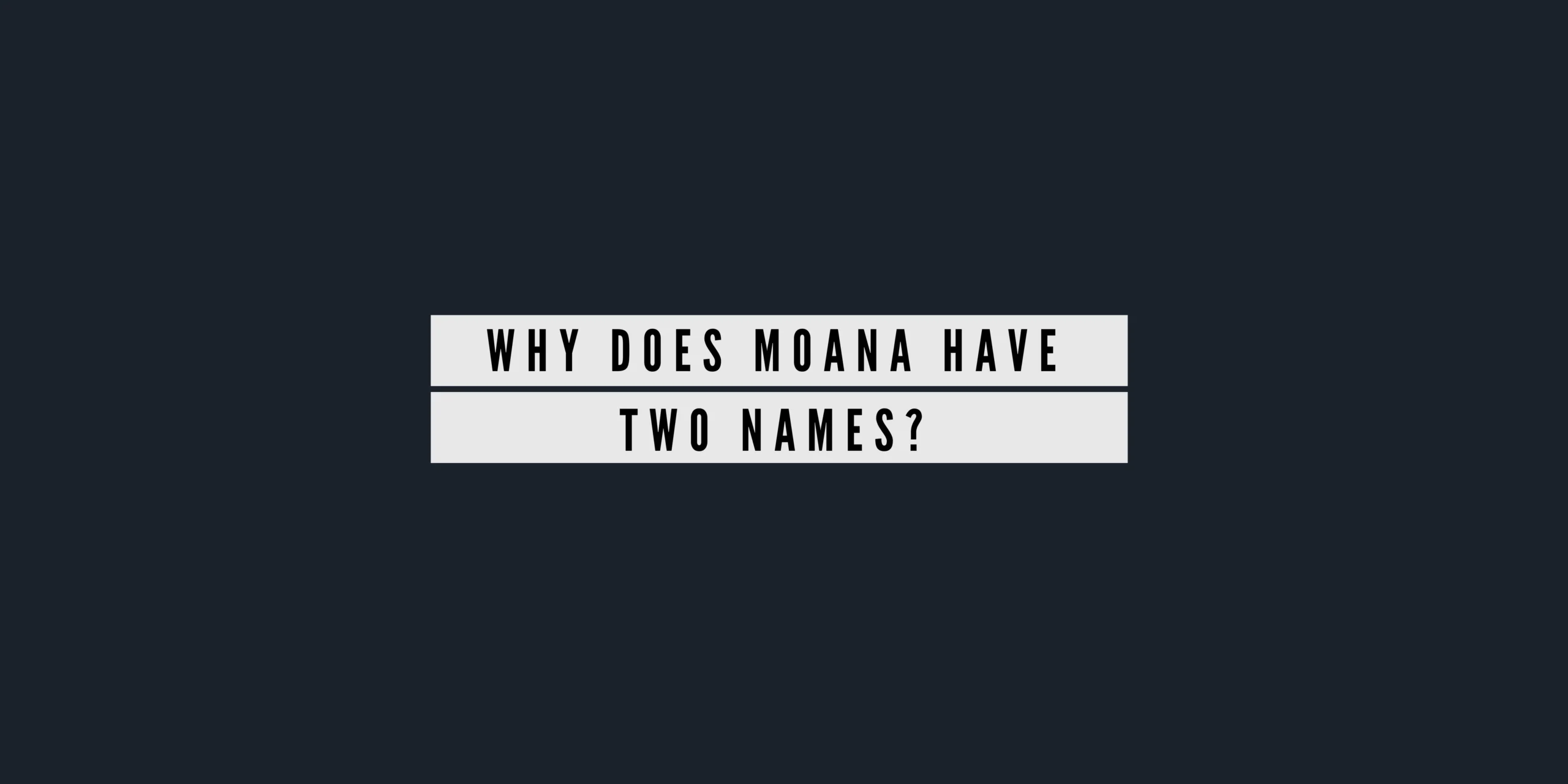 Why Does Moana Have Two Names