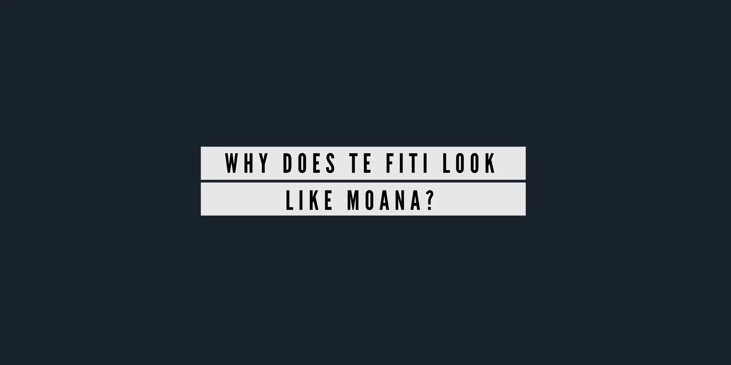 Why Does Te Fiti Look Like Moana