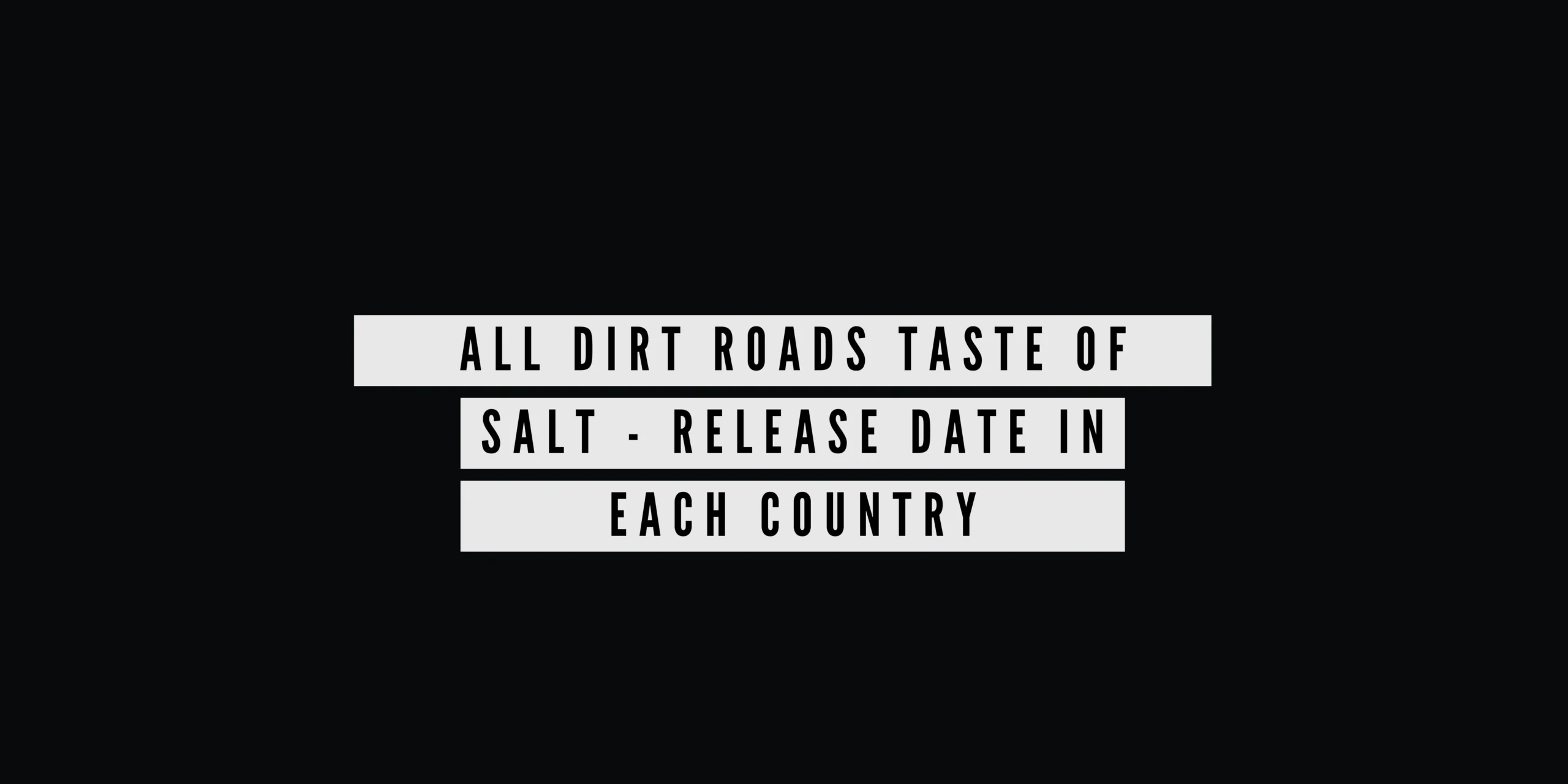All Dirt Roads Taste of Salt - Release Date In Each Country
