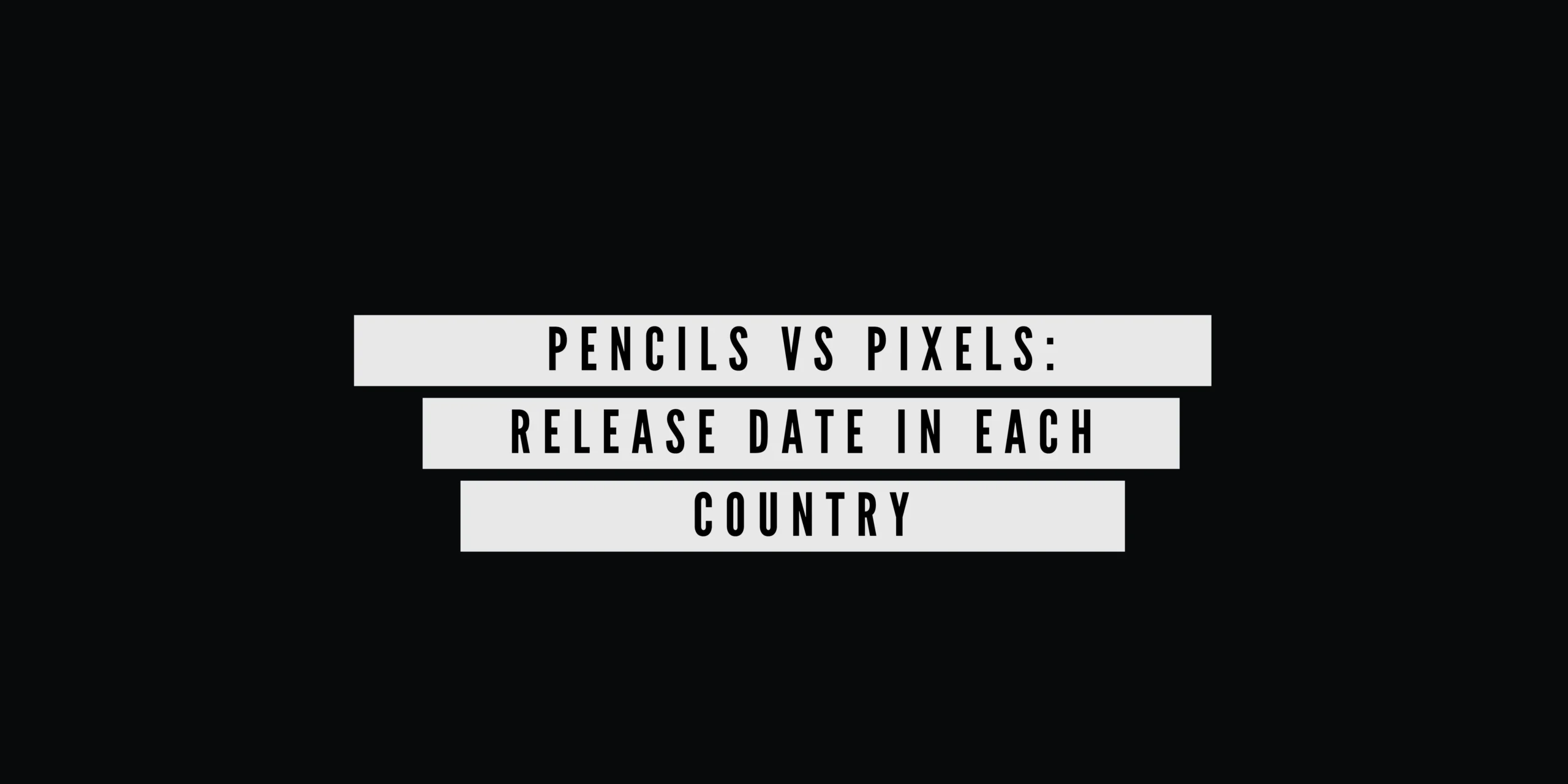 Pencils vs Pixels Release Date In Each Country