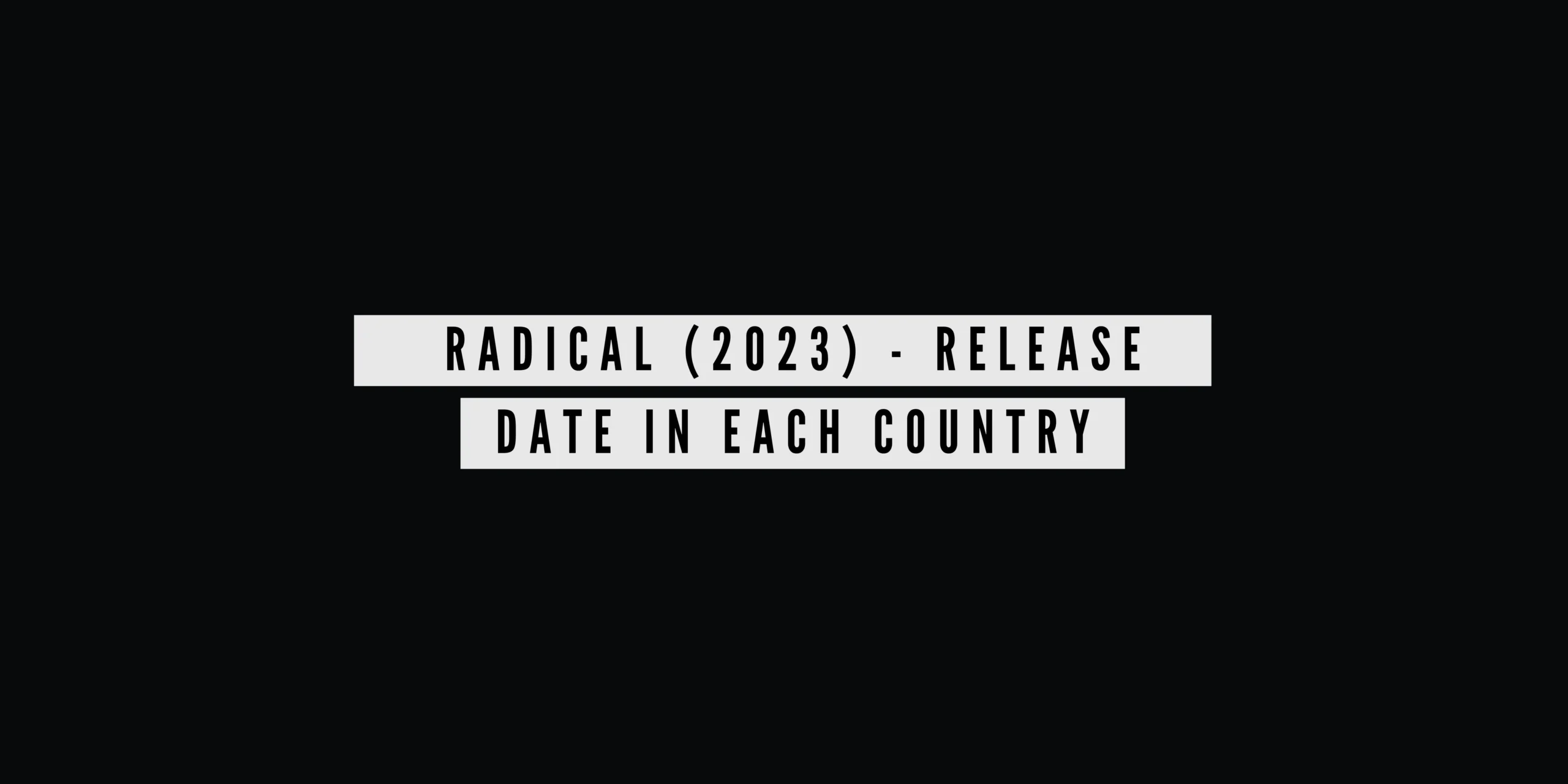 Radical (2023) - Release Date In Each Country
