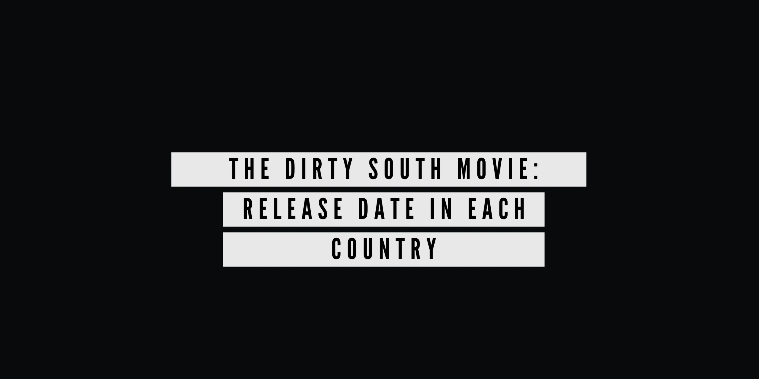 The Dirty South Movie Release Date In Each Country