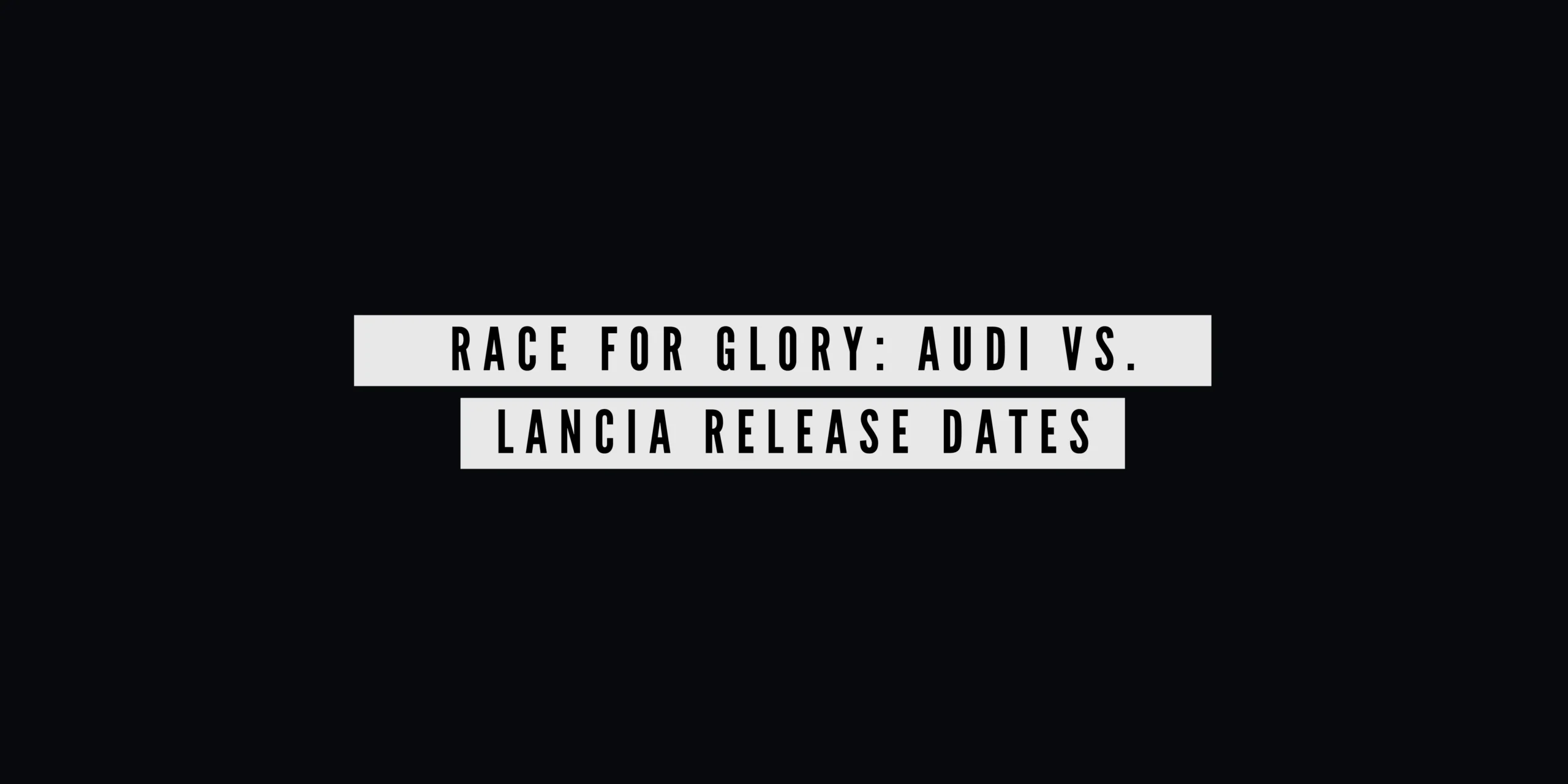 Race for Glory: Audi vs. Lancia Release Dates