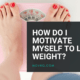 How Do I Motivate Myself To Lose Weight?