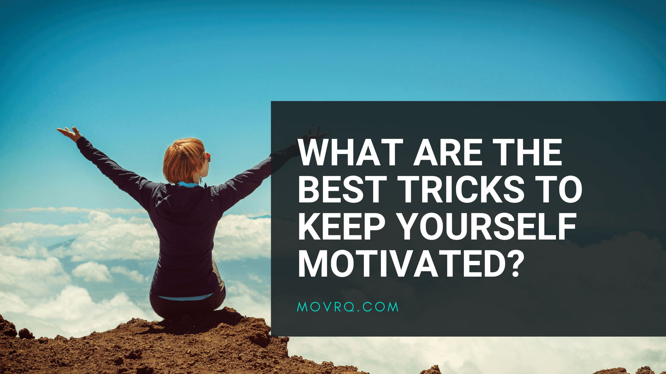 What are the best tricks to keep yourself motivated?