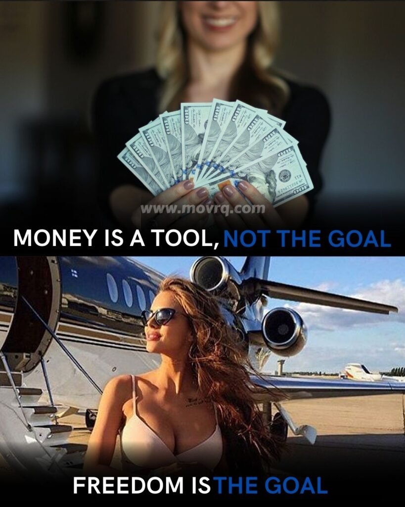 MONEY IS A TOOLNOT THE GOAL FREEDOM IS THE GOAL